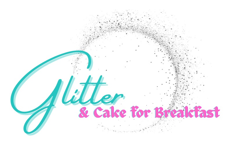 Glitter & Cake for Breakfast